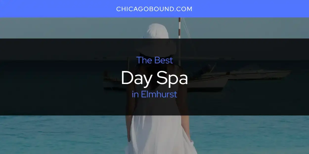 Best Day Spa in Elmhurst? Here's the Top 12