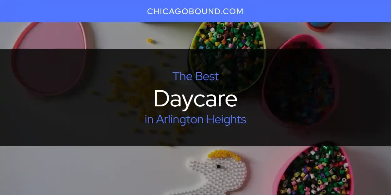 The Absolute Best Daycare in Arlington Heights  [Updated 2024]