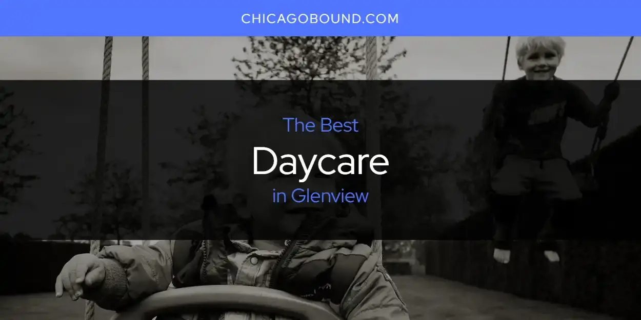 Best Daycare in Glenview? Here's the Top 12