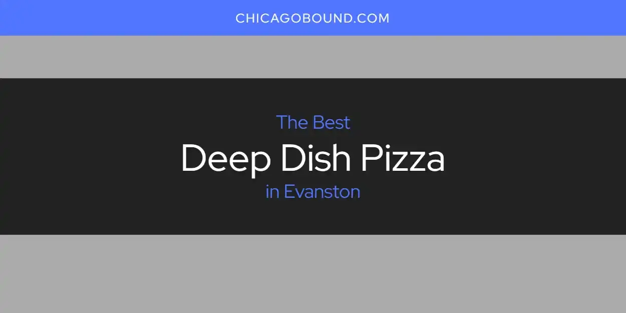 Best Deep Dish Pizza in Evanston? Here's the Top 12