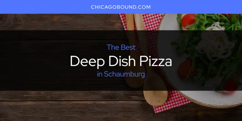 The Absolute Best Deep Dish Pizza in Schaumburg  [Updated 2024]