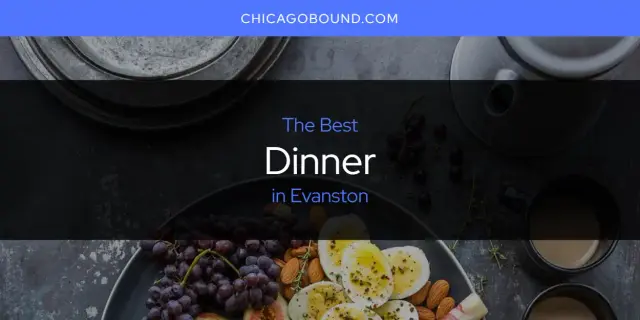 Best Dinner in Evanston? Here's the Top 12