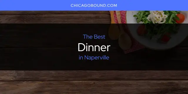 Best Dinner in Naperville? Here's the Top 12