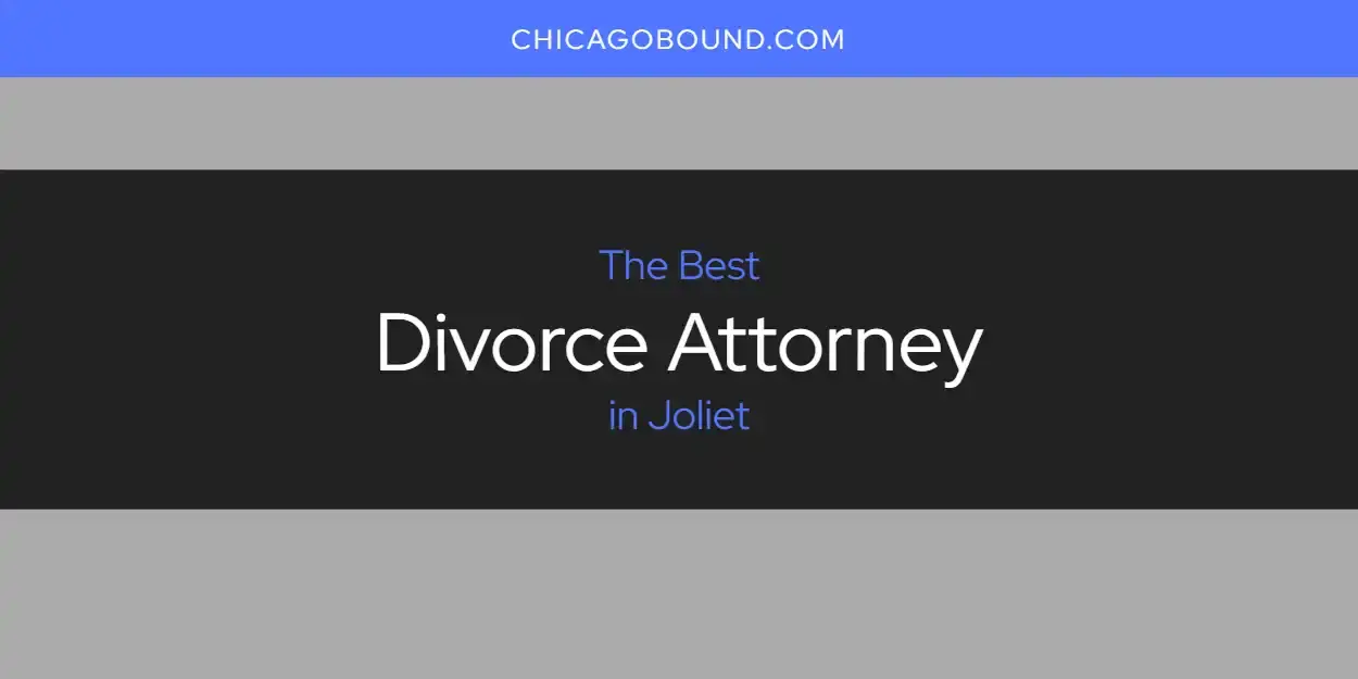 Best Divorce Attorney in Joliet? Here's the Top 12