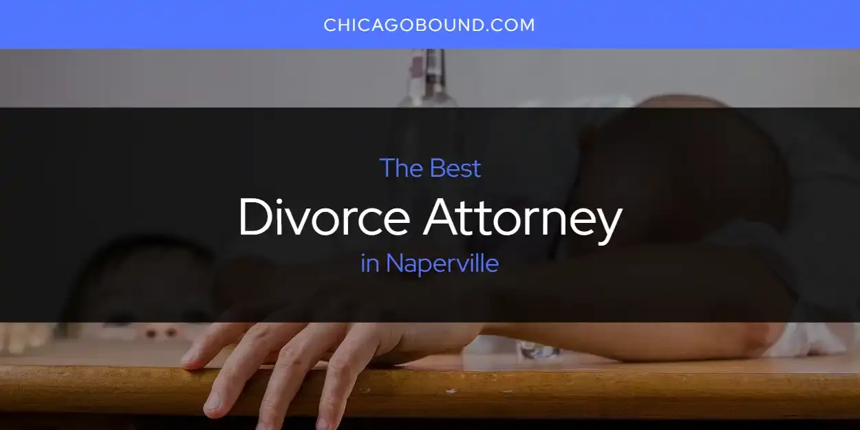 The Absolute Best Divorce Attorney in Naperville  [Updated 2024]