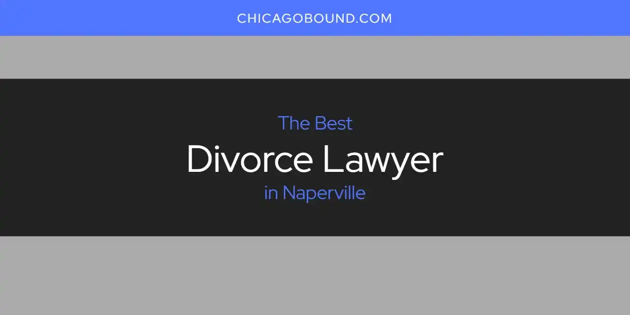 Best Divorce Lawyer in Naperville? Here's the Top 12