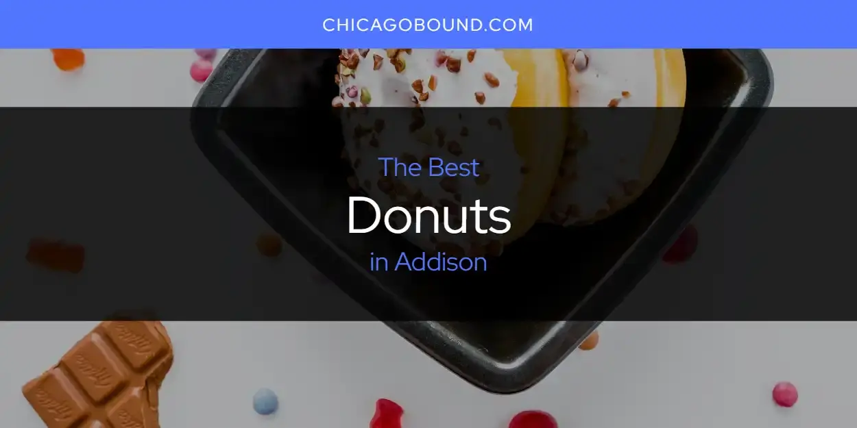 Best Donuts in Addison? Here's the Top 12