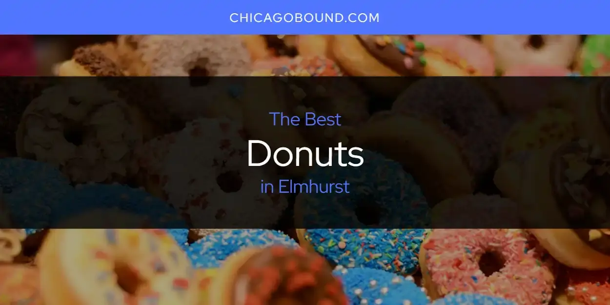 The Absolute Best Donuts in Elmhurst  [Updated 2024]