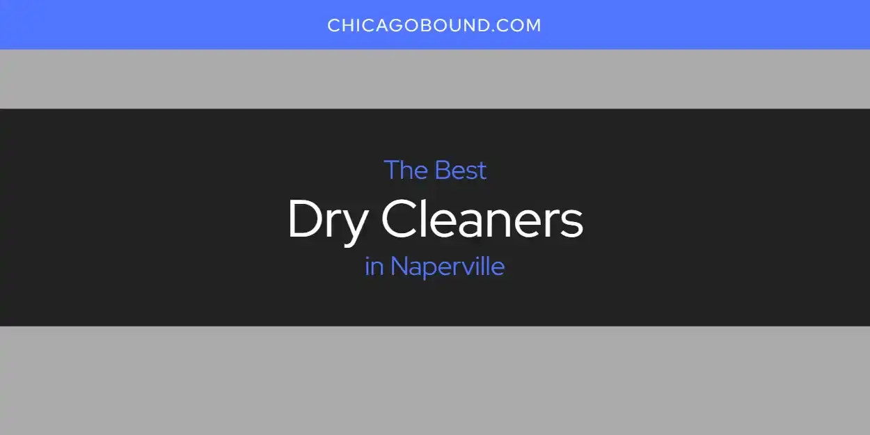 Best Dry Cleaners in Naperville? Here's the Top 12