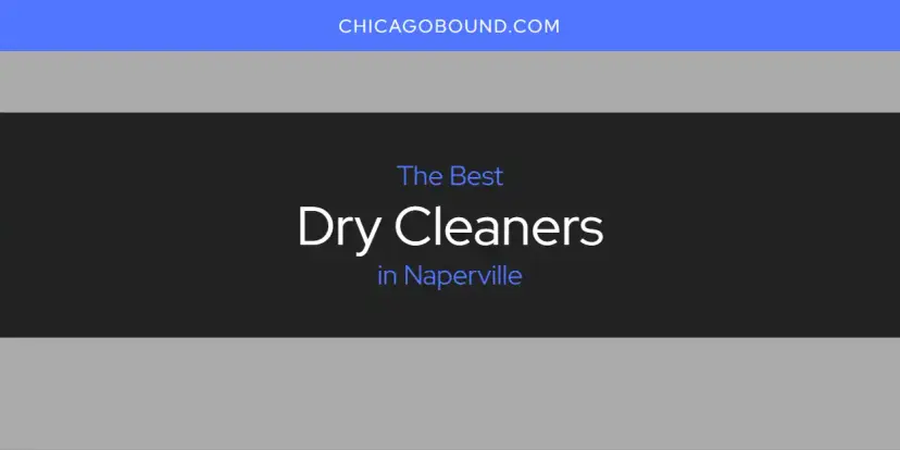 The Absolute Best Dry Cleaners in Naperville  [Updated 2024]