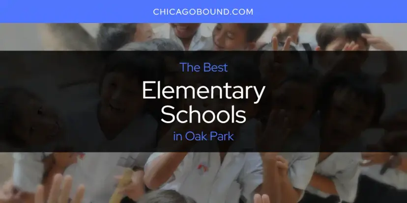 The Absolute Best Elementary Schools in Oak Park  [Updated 2024]