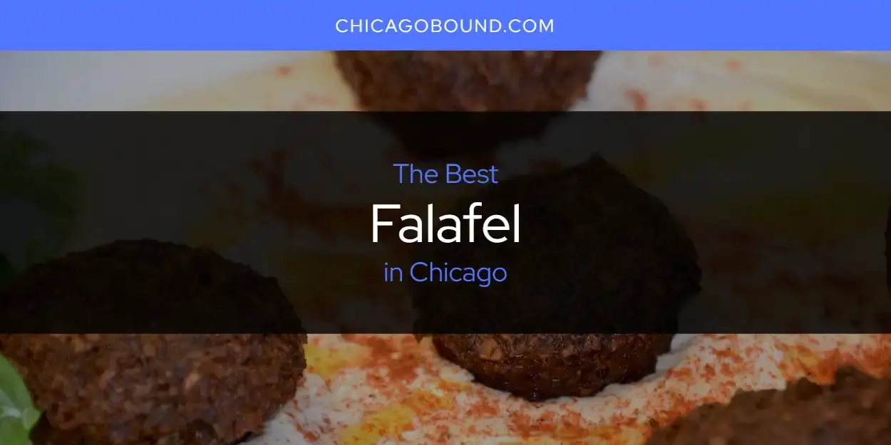Best Falafel in Chicago? Here's the Top 12
