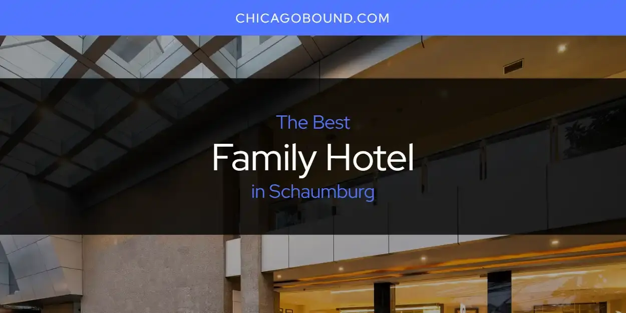 Best Family Hotel in Schaumburg? Here's the Top 12