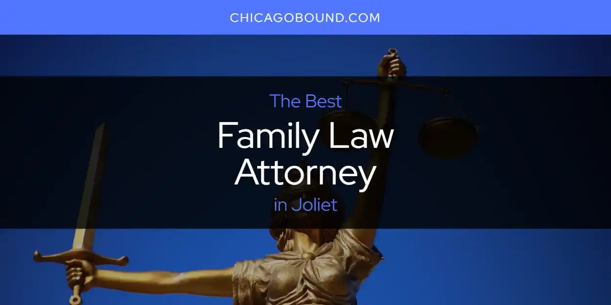 The Absolute Best Family Law Attorney in Joliet  [Updated 2024]