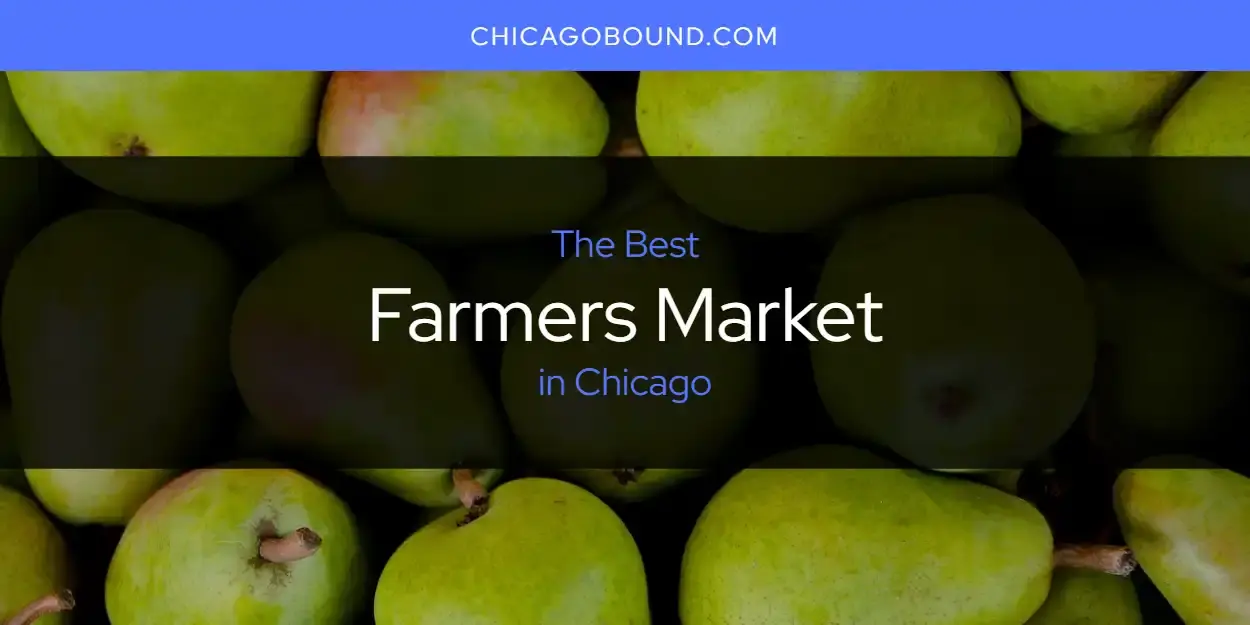 Best Farmers Market in Chicago? Here's the Top 12