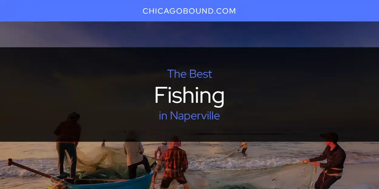 Best Fishing in Naperville? Here's the Top 12