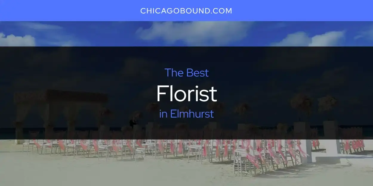 Best Florist in Elmhurst? Here's the Top 12