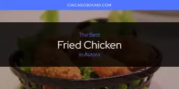 The Absolute Best Fried Chicken in Aurora  [Updated 2024]