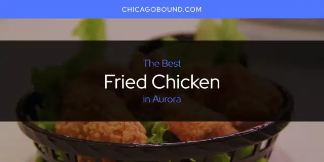 Best Fried Chicken in Aurora? Here's the Top 12