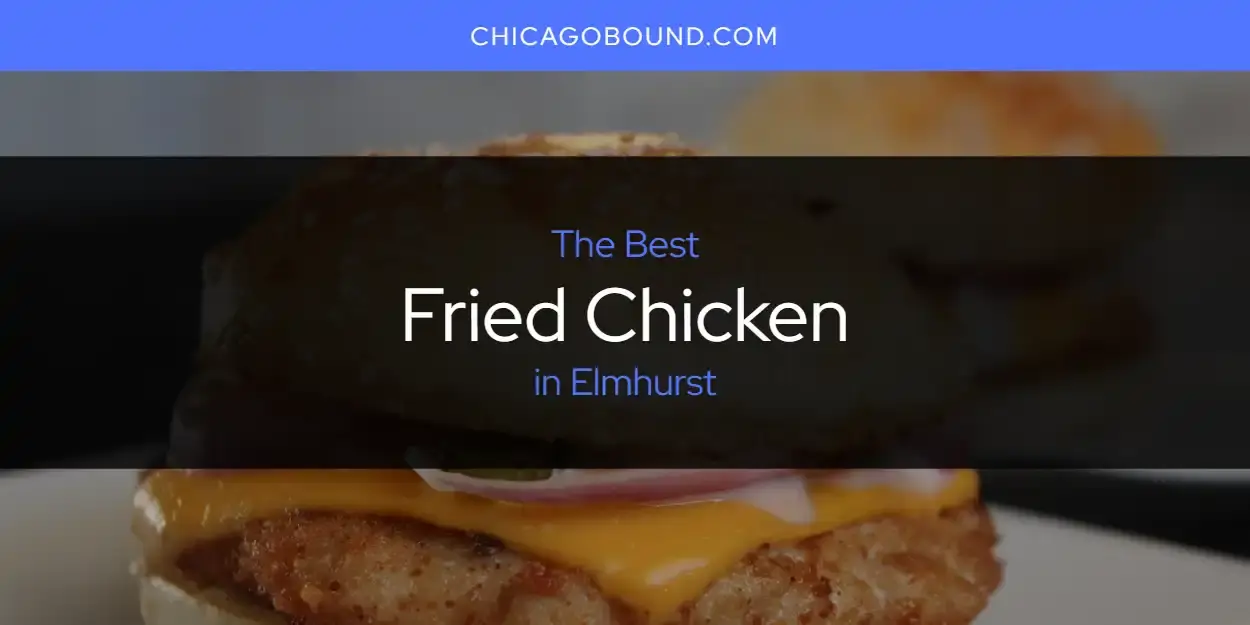 The Absolute Best Fried Chicken in Elmhurst  [Updated 2024]