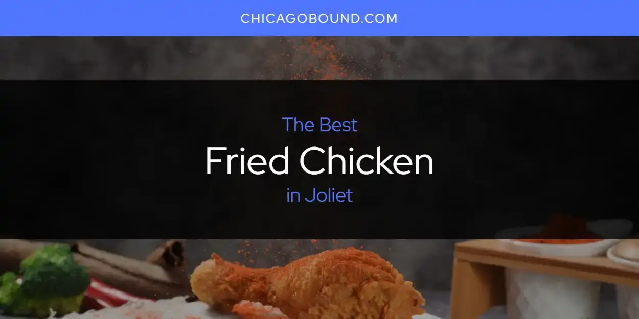 Best Fried Chicken in Joliet? Here's the Top 12