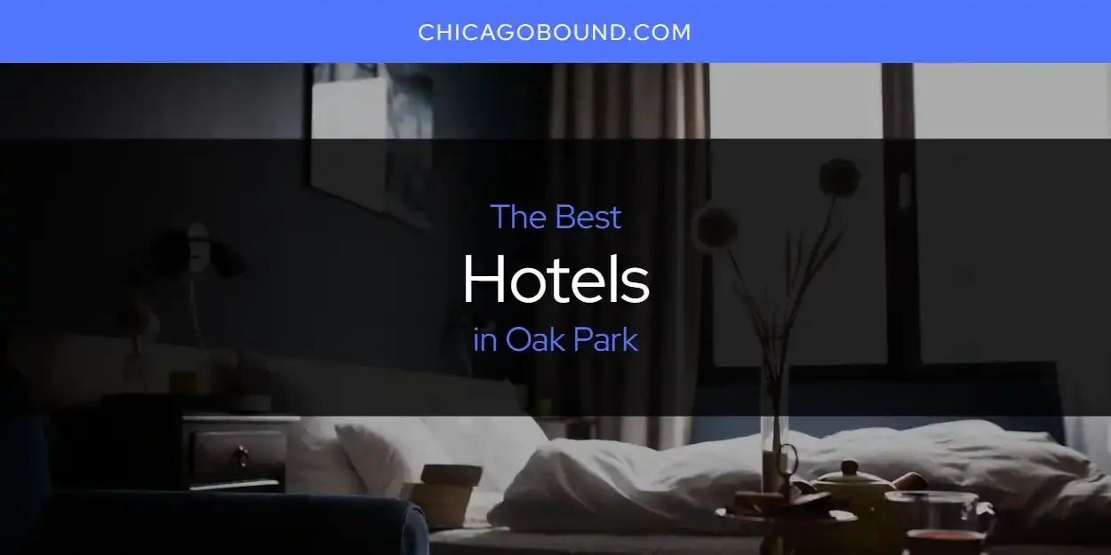 Best Hotels in Oak Park? Here's the Top 12