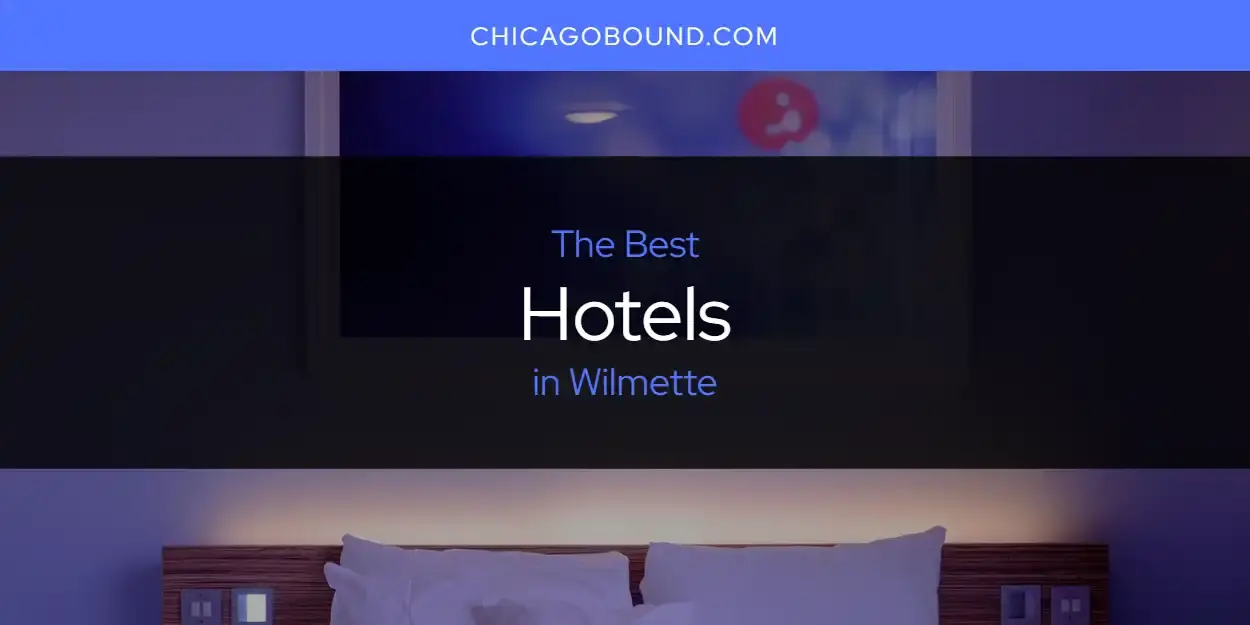 Best Hotels in Wilmette? Here's the Top 12