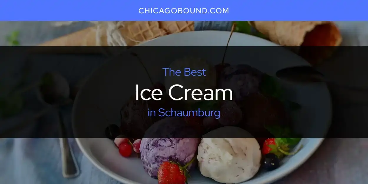 Best Ice Cream in Schaumburg? Here's the Top 12