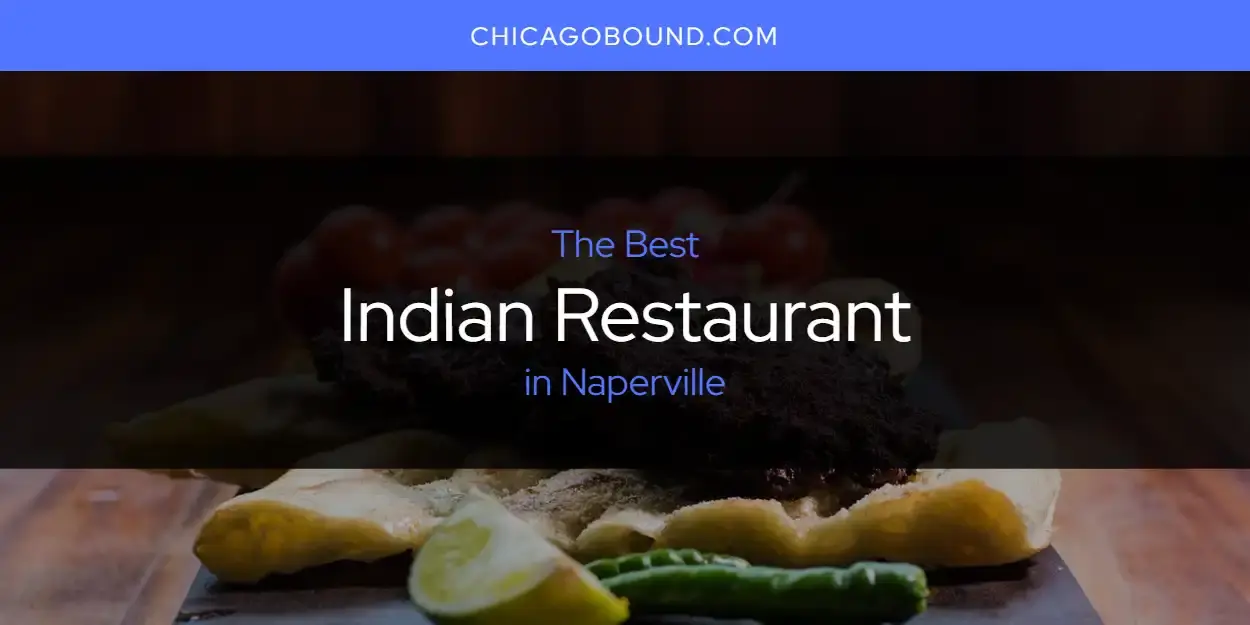 Best Indian Restaurant in Naperville? Here's the Top 12