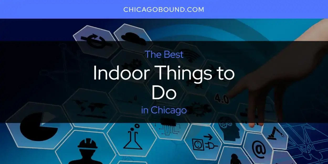 Best Indoor Things to Do in Chicago? Here's the Top 12