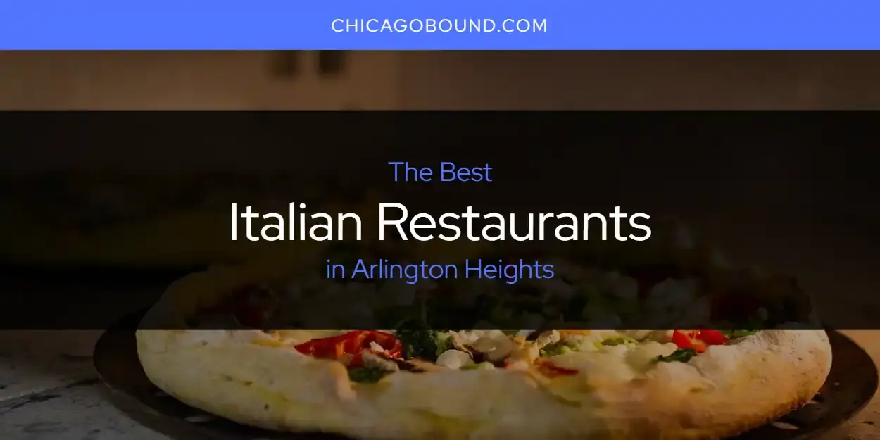 Best Italian Restaurants in Arlington Heights? Here's the Top 12