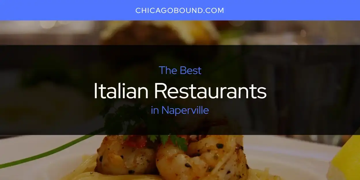 Best Italian Restaurants in Naperville? Here's the Top 12