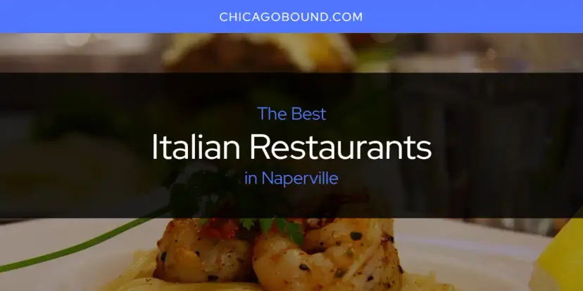 The Absolute Best Italian Restaurants in Naperville  [Updated 2024]