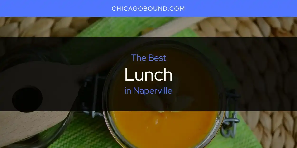 The Best Lunch in Naperville [Updated 2023]