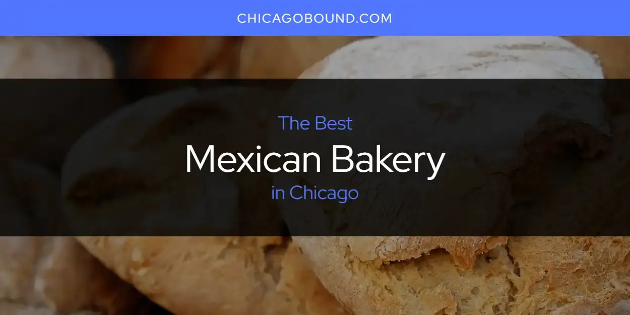 The Best Mexican Bakery in Chicago [Updated 2023]