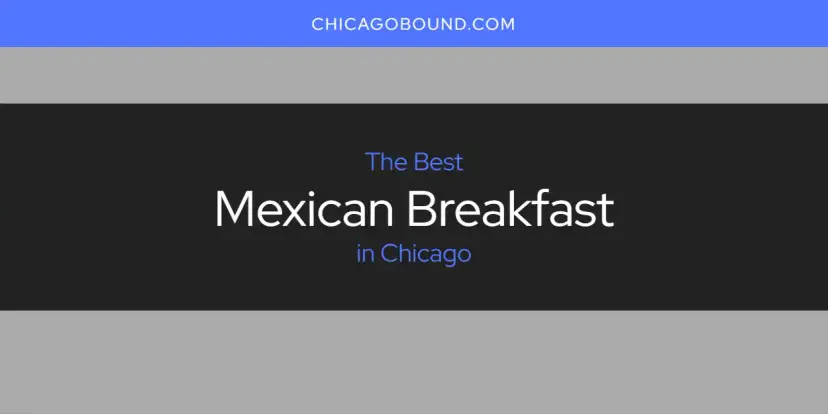 Chicago's Best Mexican Breakfast [Updated 2024]