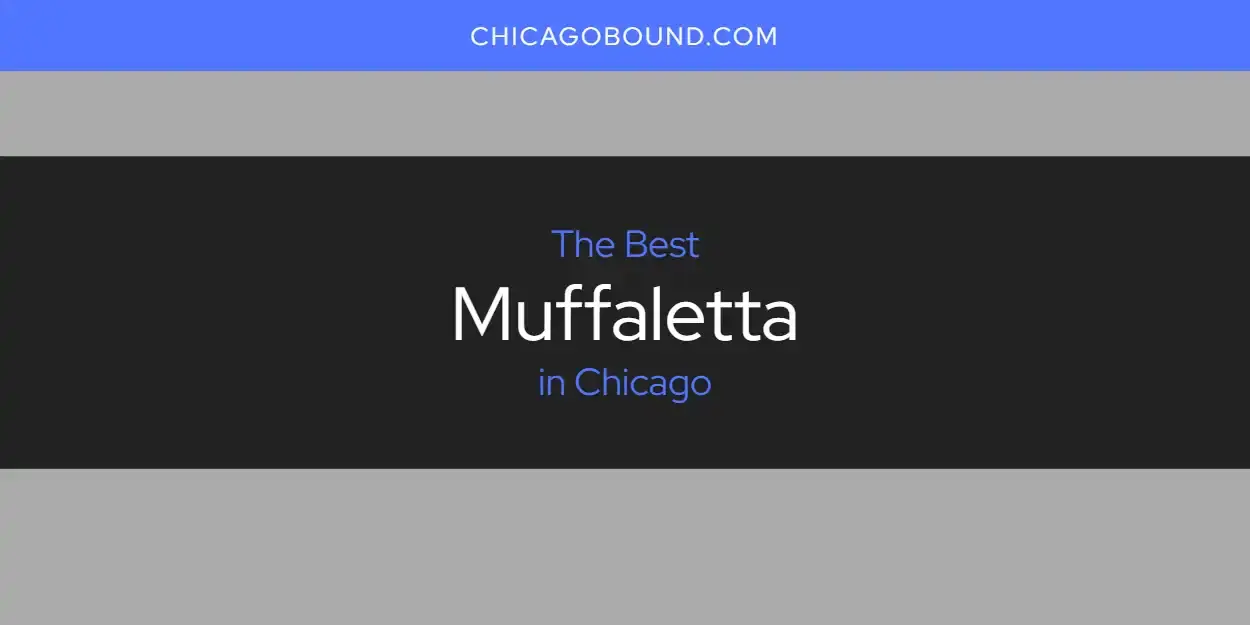 The Best Muffaletta in Chicago [Updated 2023]
