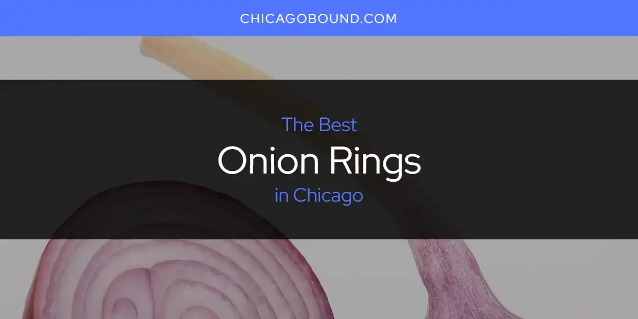 Chicago's Best Onion Rings [Updated 2024]