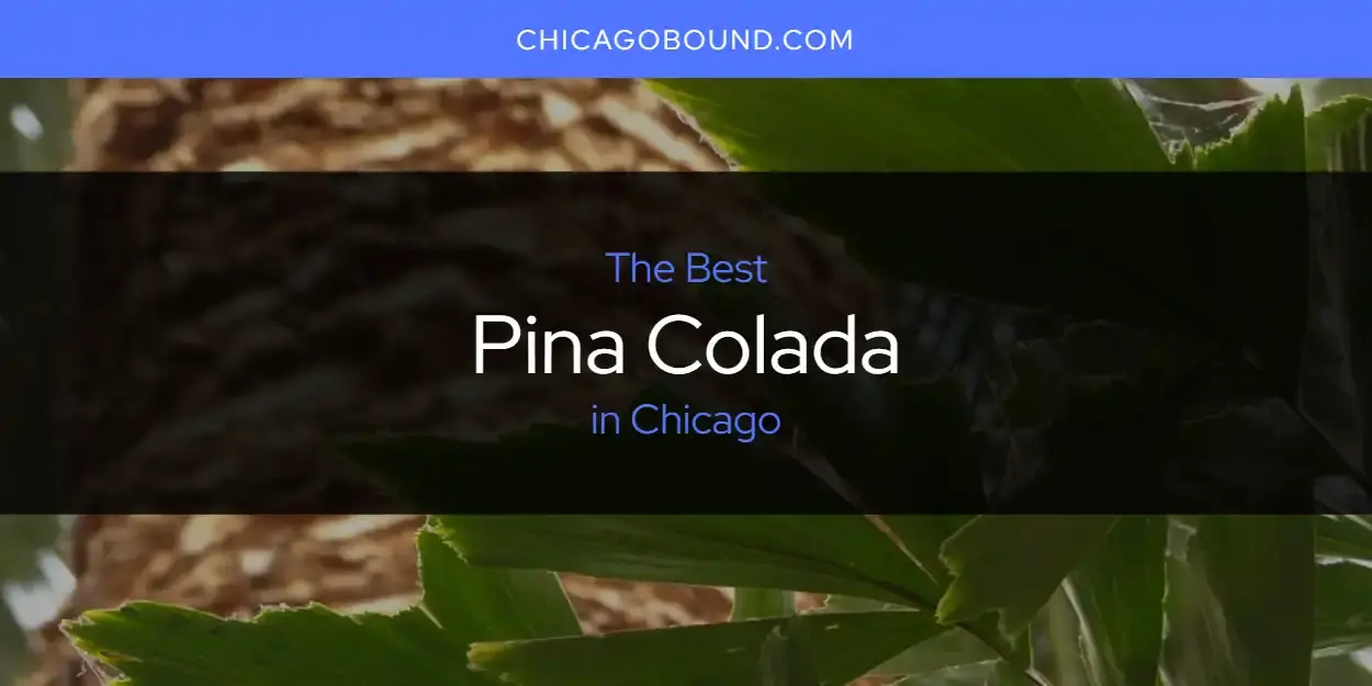 The Best Pina Colada in Chicago [Updated 2023]