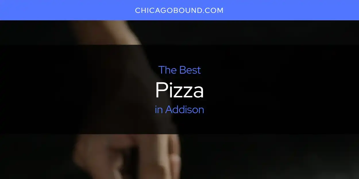 The Best Pizza in Addison [Updated 2023]