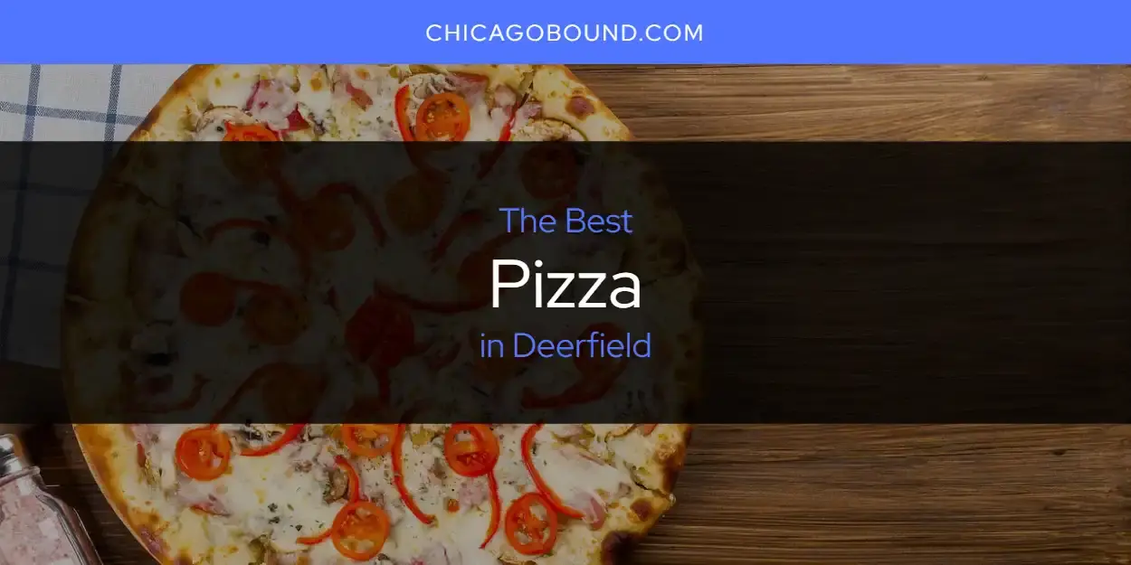 The Best Pizza in Deerfield [Updated 2023]
