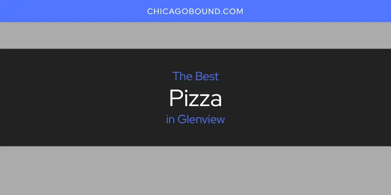 The Best Pizza in Glenview [Updated 2023]