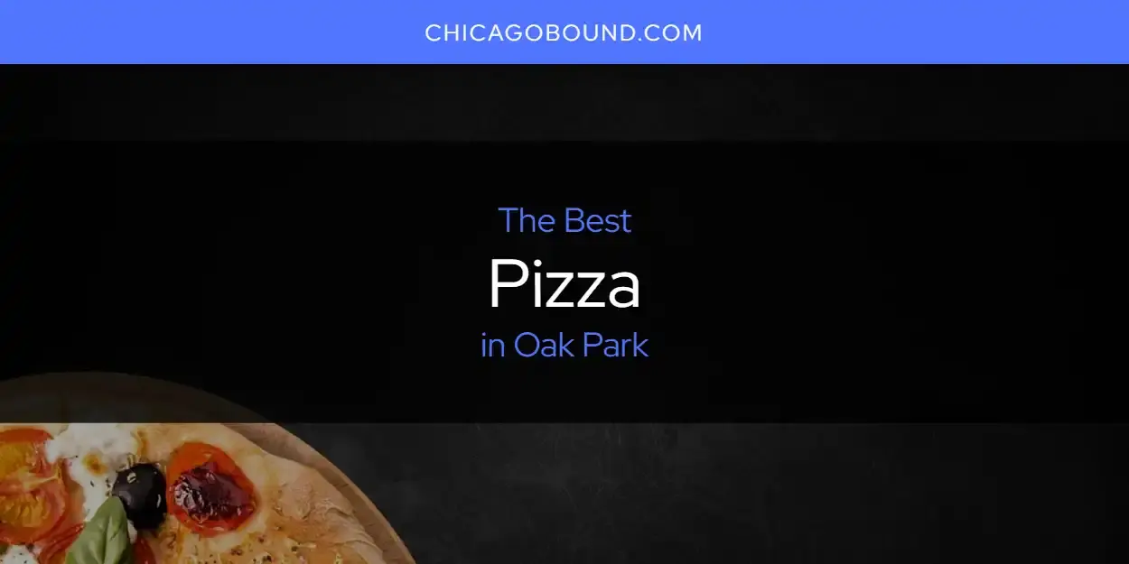 Oak Park's Best Pizza [Updated 2024]