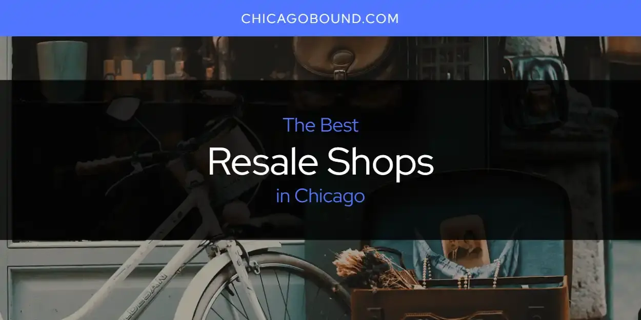 Chicago's Best Resale Shops [Updated 2023]