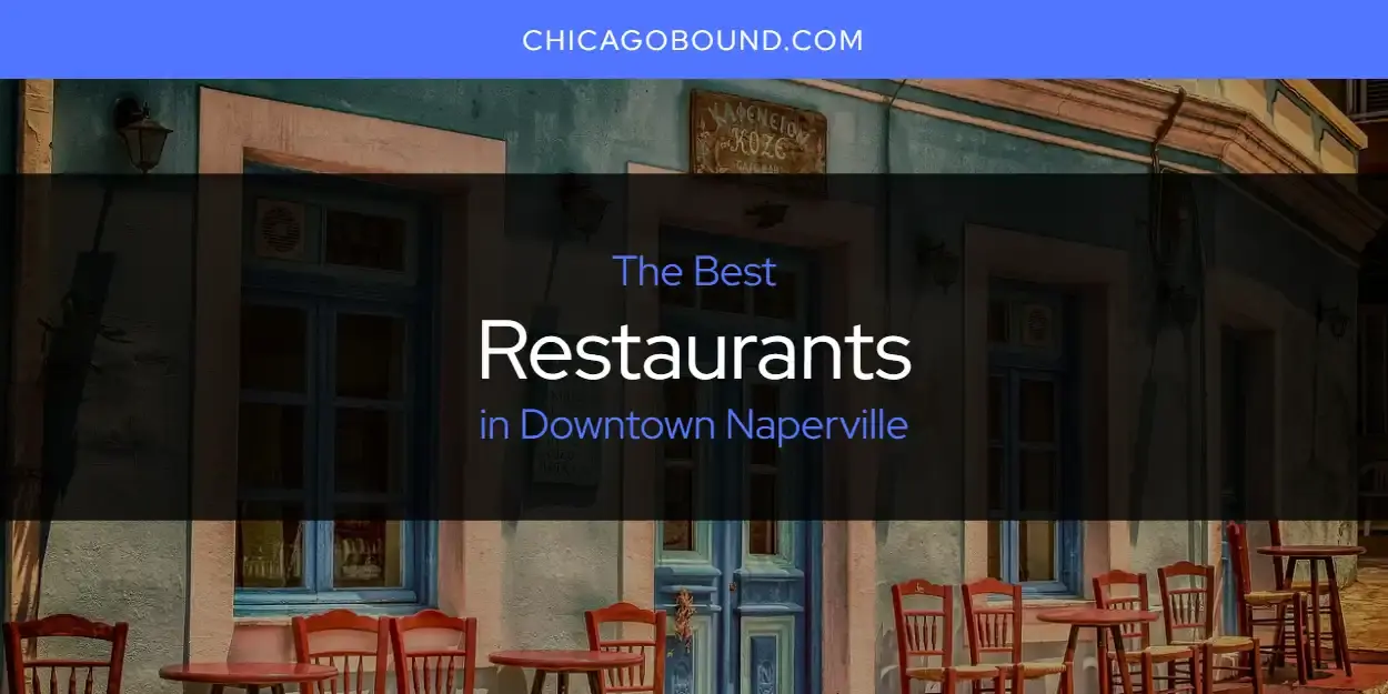 Downtown Naperville's Best Restaurants [Updated 2023]