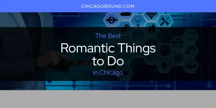 Chicago's Best Romantic Things to Do [Updated 2023]