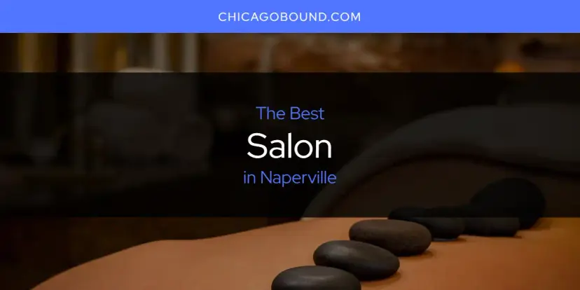 Naperville's Best Salon [Updated 2024]