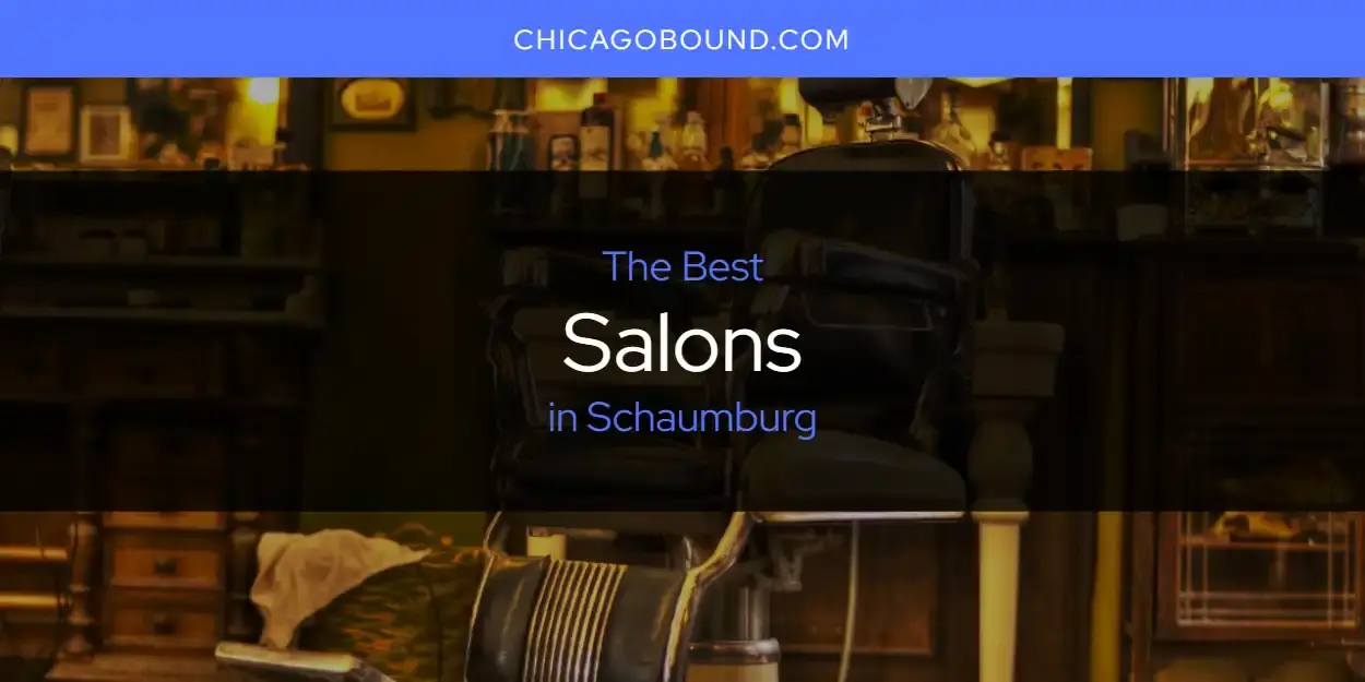 Schaumburg's Best Salons [Updated 2024]