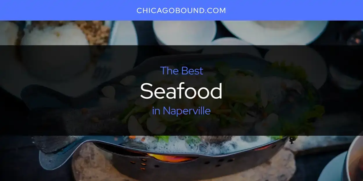 Naperville's Best Seafood [Updated 2024]