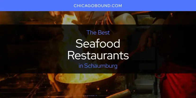 Schaumburg's Best Seafood Restaurants [Updated 2024]